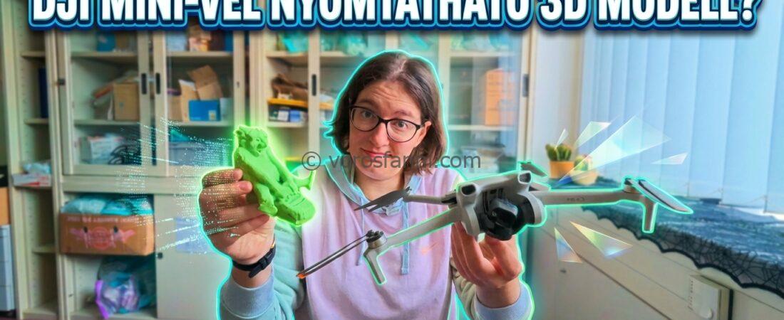 DJI Mini-vel nyomtatható 3D modell?